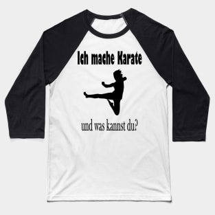 Ich mache Karate und was kannst du? Baseball T-Shirt